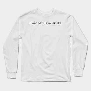 I love Alex Barre-Boulet Long Sleeve T-Shirt